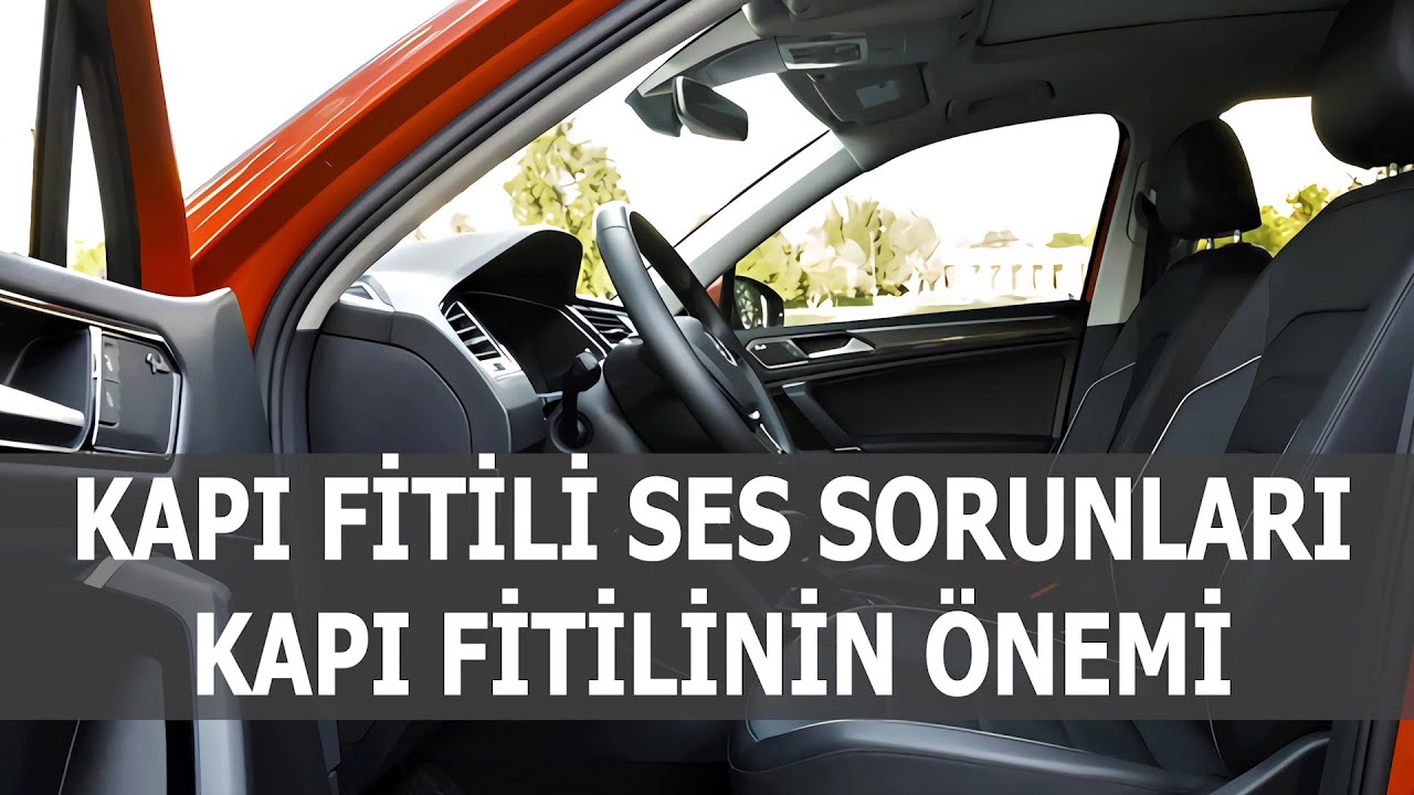KAPI FİTİLİ SES SORUNLARI. KAPI FİTİLLERİNİN ÖNEMİ NEDİR? ARABADAN GELEN TRİM SESİ SORUNU. GÜRÜLTÜ
