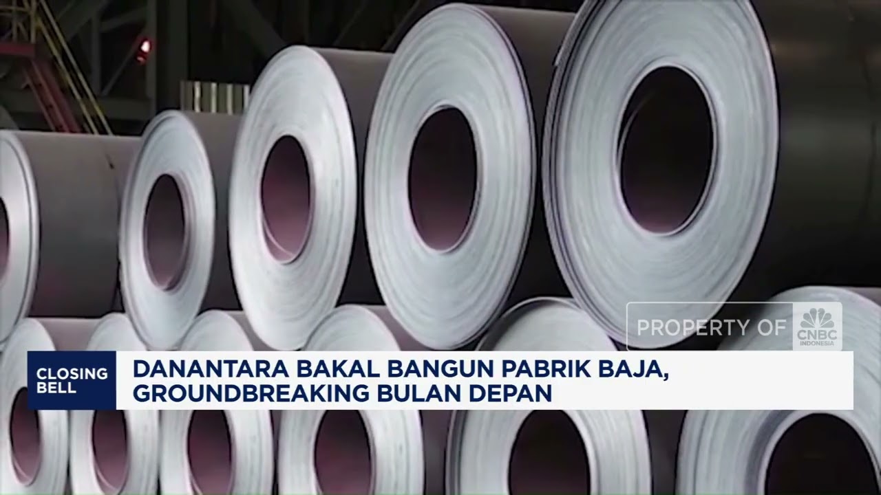 Danantara Bakal Bangun Pabrik Baja, Groundbreaking Bulan Depan