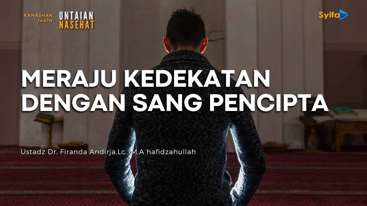 MERAJU KEDEKATAN DENGAN SANG PENCIPTA - Ustadz Dr. Firanda Andirja, Lc., M.A