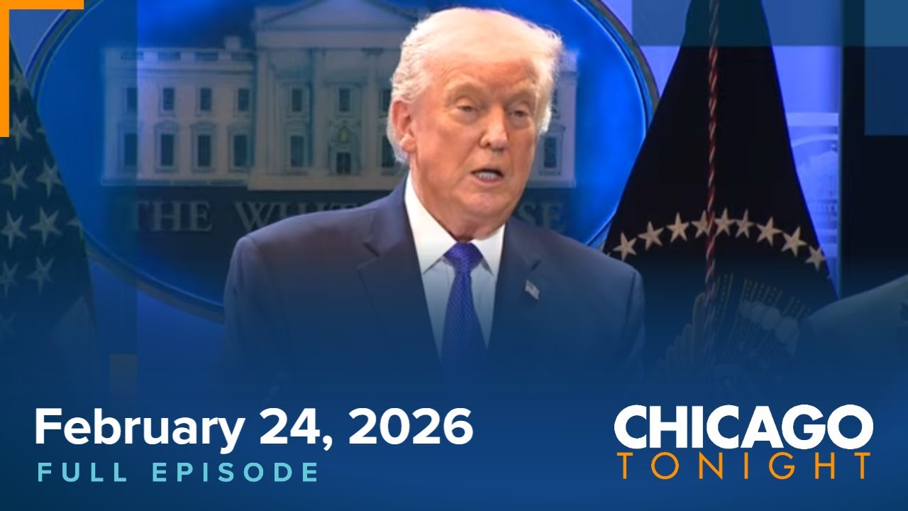 February 24, 2026 Full Episode - Chicago Tonight