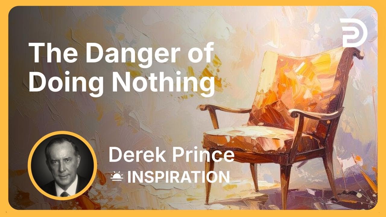 The Danger of Doing Nothing | Derek Prince