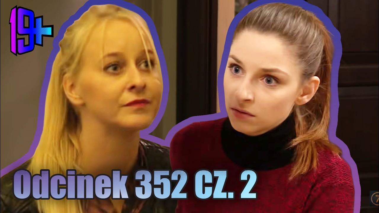19+ | ODCINEK 352 CZ. 2