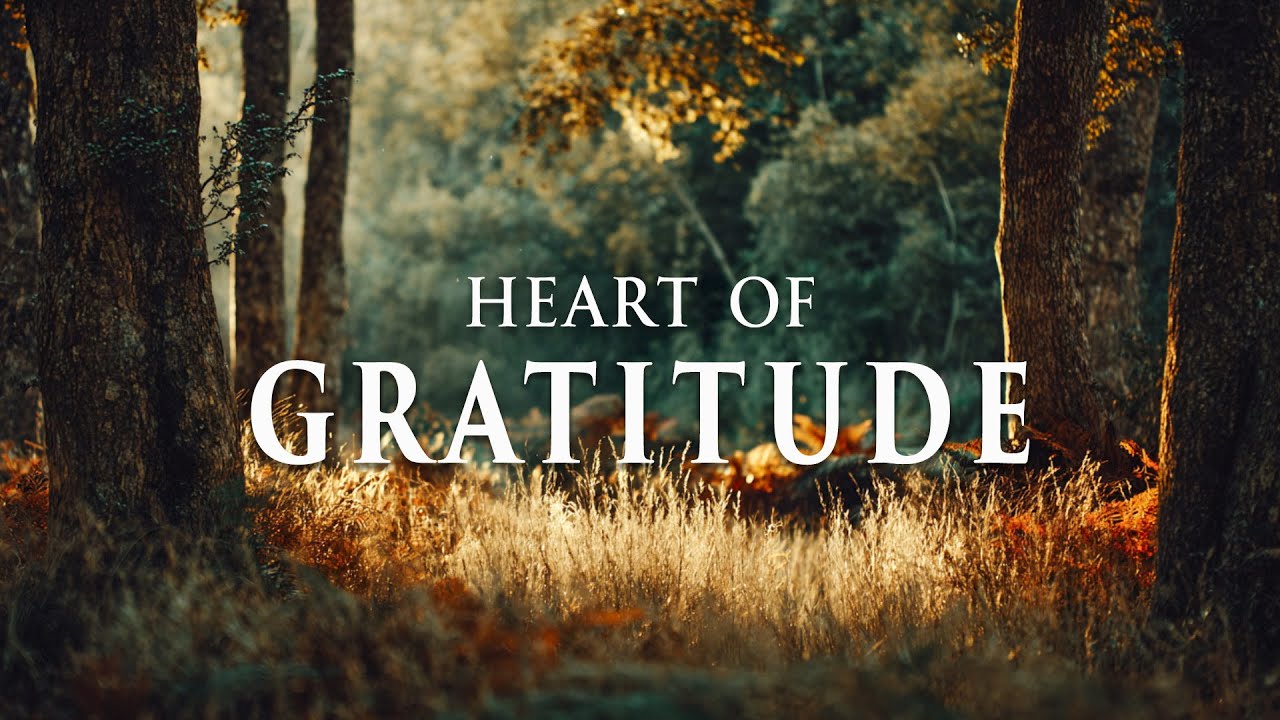 HEART OF GRATITUDE - Soaking Prayer Music | Instrumental for Prayer, Devotion, and Peace, Meditation