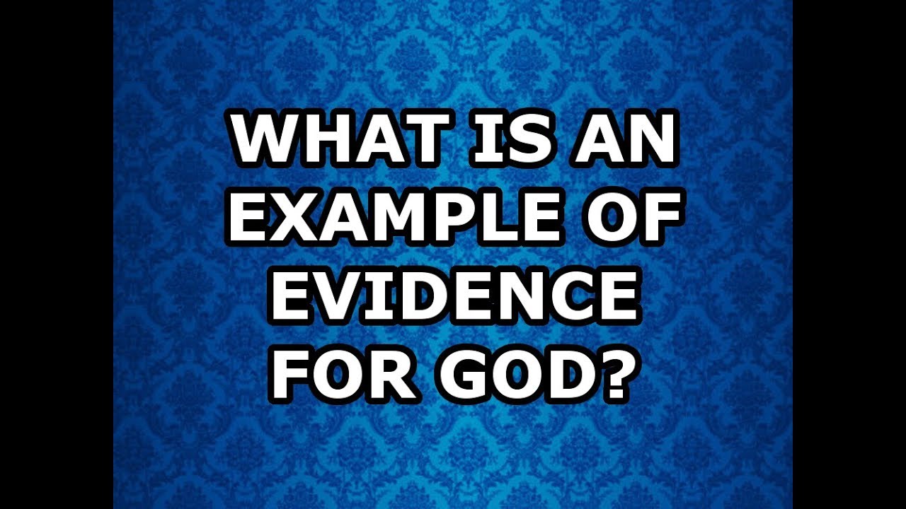 What Is an Example of Evidence of God?