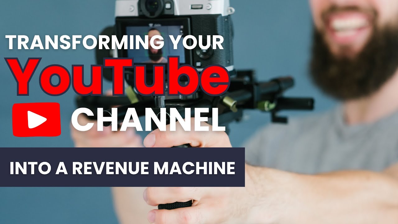 Transforming Your YouTube Channel into a Revenue Machine