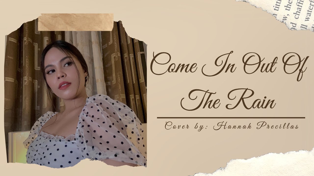 Come In Out Of the Rain | Cover by: Hannah Precillas