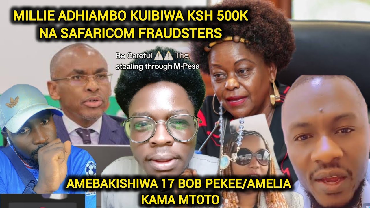 MILLIE ADHIAMBO KUIBIWA KSH 500K NA SAFARICOM FRAUDSTERS AKABAKISHIWA 17 BOB PEKEE/AMELIA KAMA MTOTO