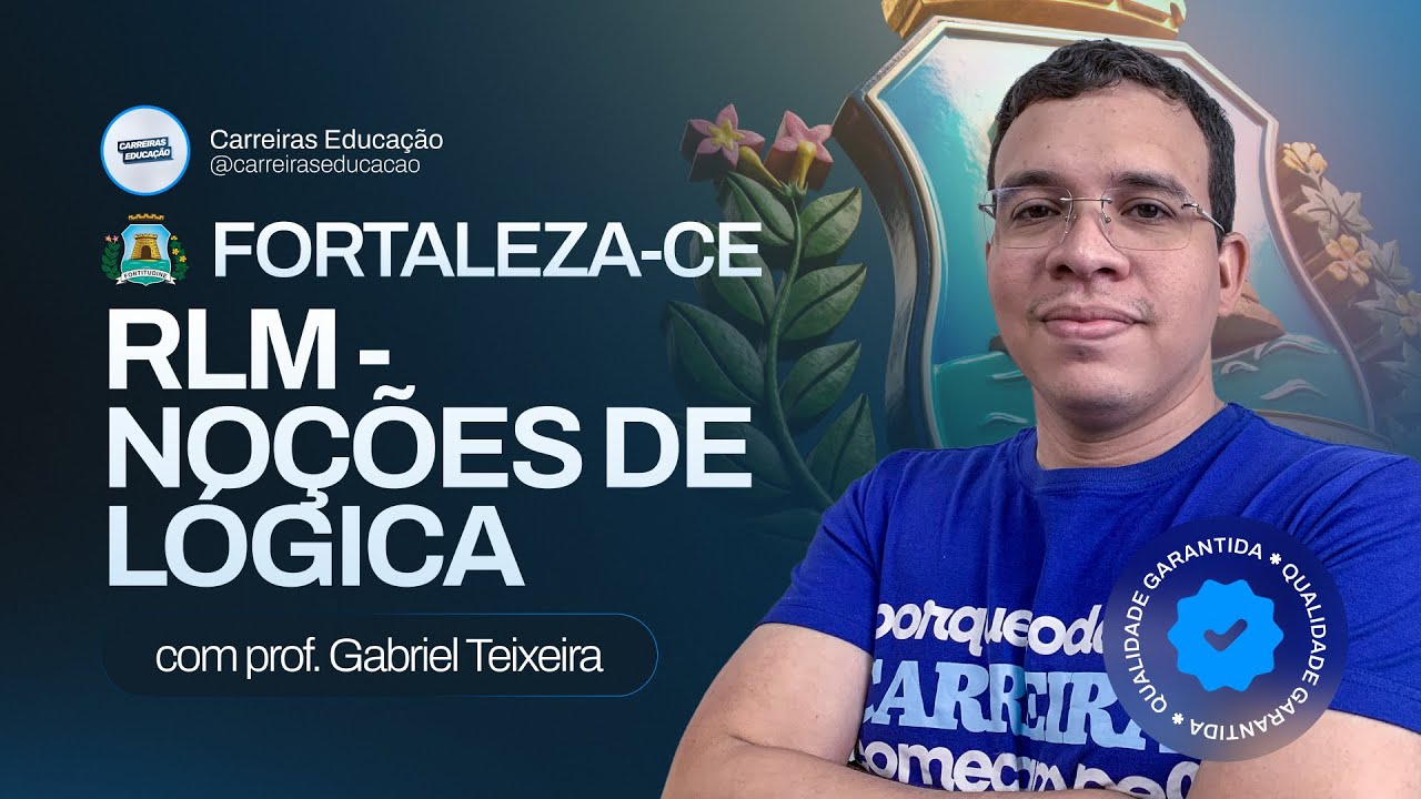 Noções de Lógica | Raciocínio Lógico-Matemático | Concurso Professor Fortaleza-CE
