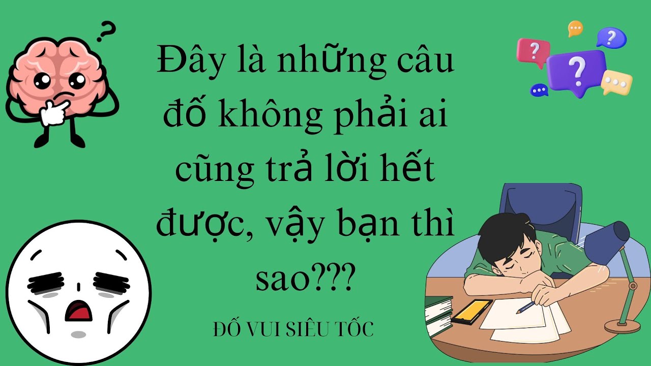 Đây là những câu đố không phải ai cũng trả lời hết được, vậy bạn thì sao