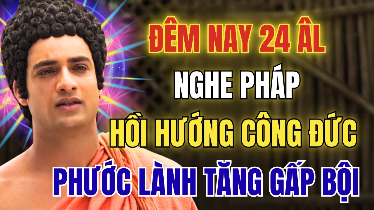 Nghe Pháp Đêm 24 Tháng Giêng Năm Bính Ngọ- Hồi Hướng Công Đức- Để Phước Lành Tăng Gấp Bội