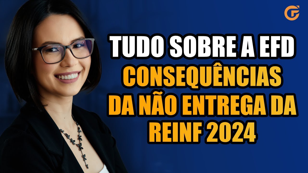 EFD REINF 2024: DESCUBRA AS CONSEQU&Ecirc;NCIAS DA N&Atilde;O ENTREGA E COMO EVITAR MULTAS