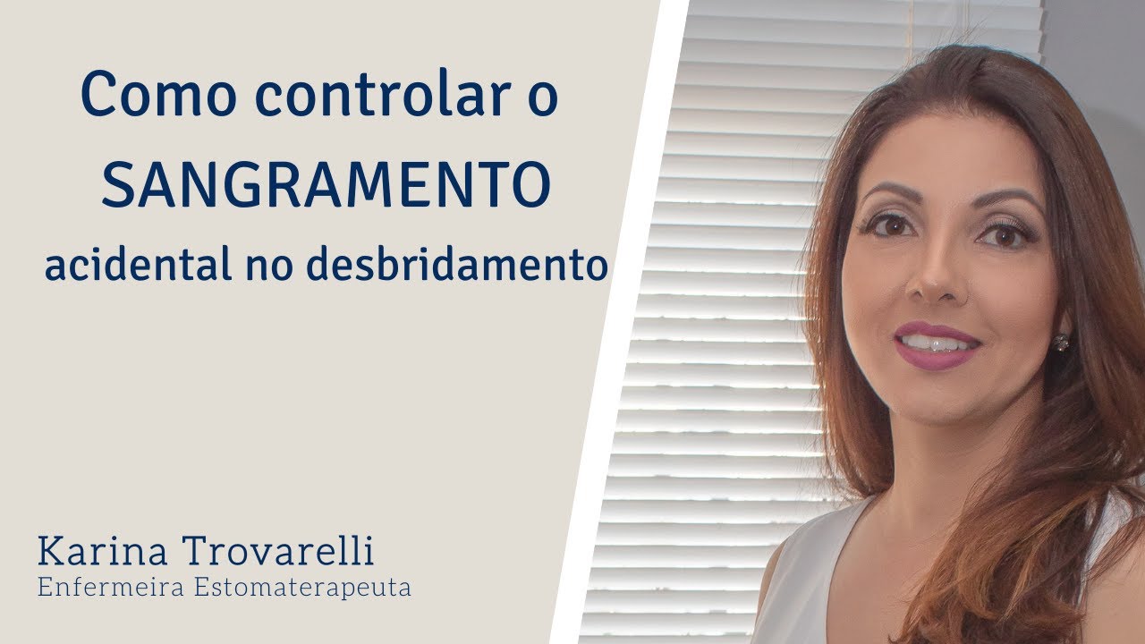 Como controlar o sangramento acidental durante o desbridamento.