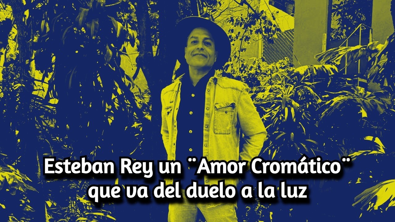 Esteban Rey: del duelo a la luz en Amor Cromático, un disco para viajar hacia adentro