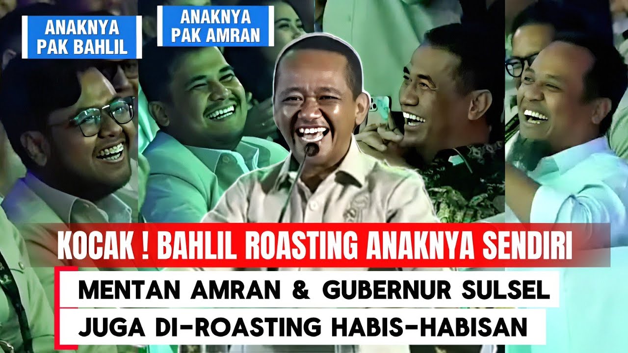 Lucunya BAHLIL Roasting Anaknya Sendiri, Bahkan MENTAN AMRAN & GUBERNUR SULSEL Juga Kena Roasting