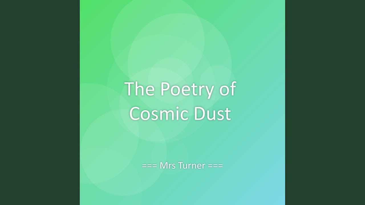 The Poetry of Cosmic Dust