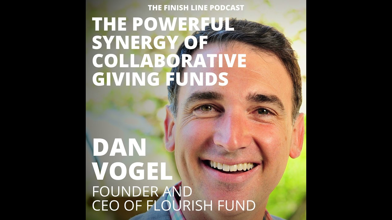 Dan Vogel, Founder and CEO of Flourish Fund, on the Powerful Synergy of Collaborative Giving Fund...
