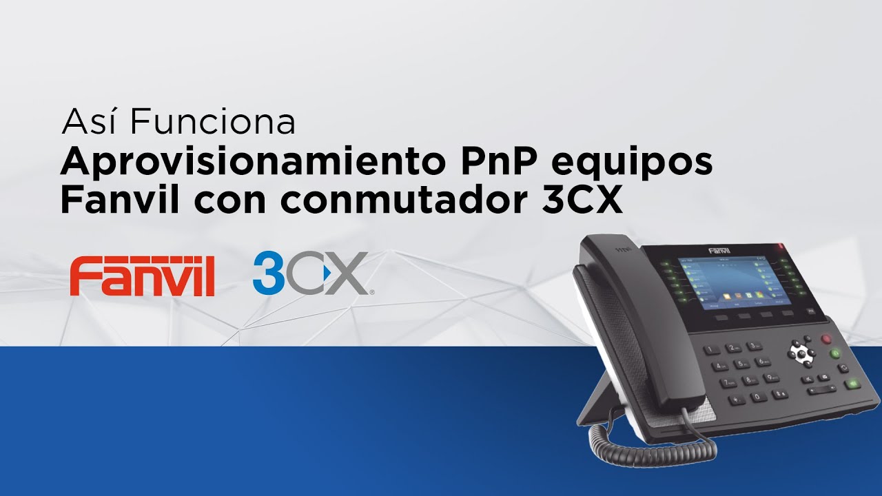Así funciona -  Aprovisionamiento PnP equipos Fanvil con conmutador 3CX