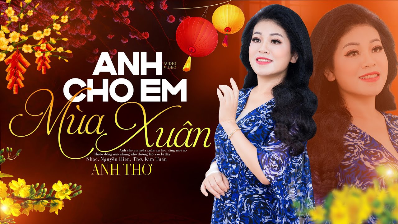 Anh Cho Em Mùa Xuân - Anh Thơ | Nhạc Xuân Năm Mới 2024