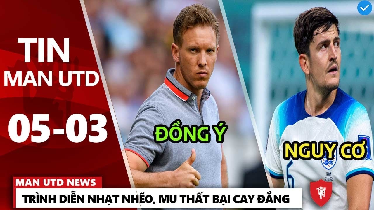 TIN MU 5/3: TRÌNH DIỄN NHẠT NHẼO, MU THẤT BẠI CAY ĐẮNG NEWCASTLE, NAGELSMANN ĐẾN MU?MAGUIRE LÂM NGUY
