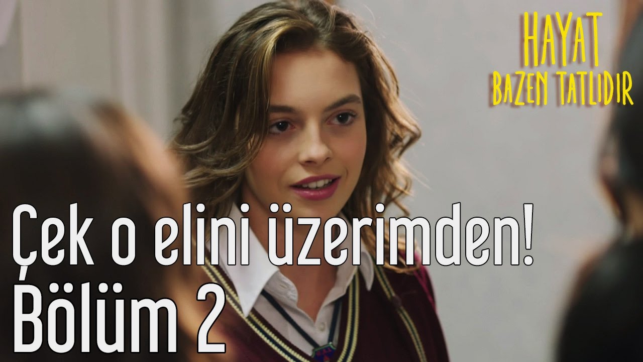 Hayat Bazen Tatlıdır 2. Bölüm - Çek O Elini Üzerimden!