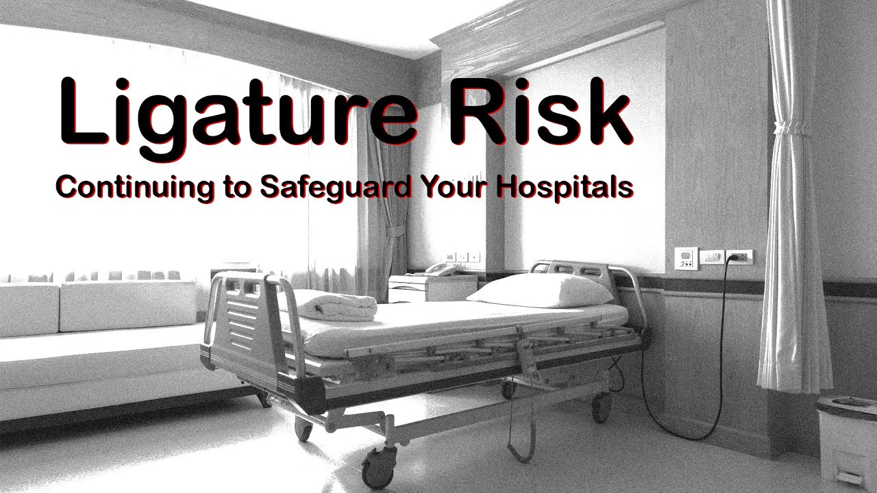 Ligature Risk: Continuing to Safeguard your Hospitals