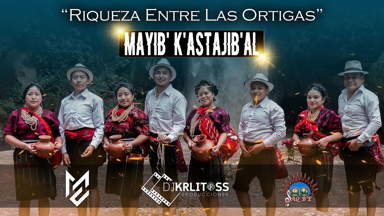 Riqueza Entre Las Ortigas   Mayib' K'astajib'al    ProduccionesDjKrlitoss