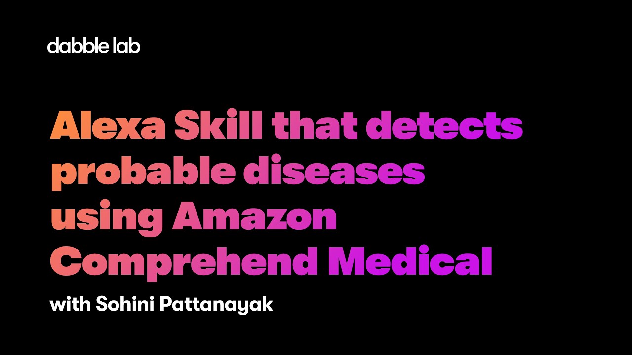 Alexa Skill that detects probable diseases using Amazon Comprehend Medical - Dabble Lab #281