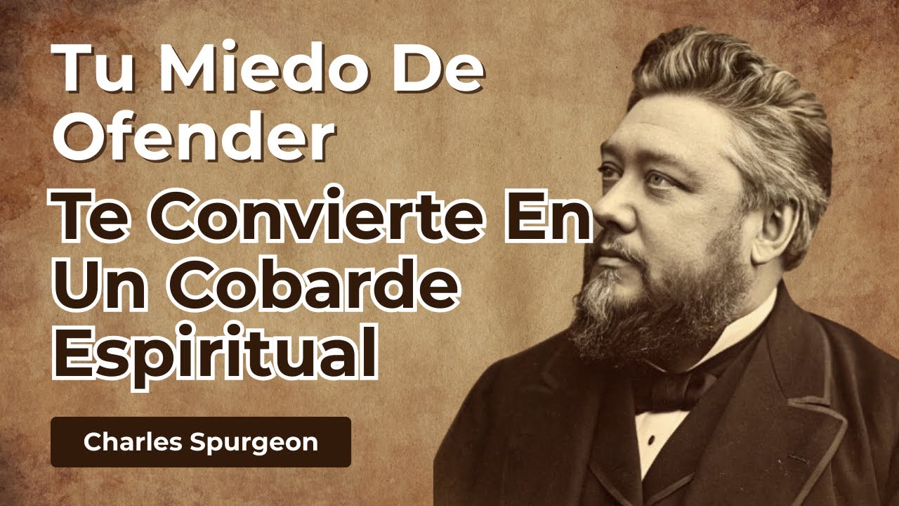 TIENES MIEDO DE OFENDER A LOS HOMBRES (PERO OFENDES A DIOS) - Charles Spurgeon