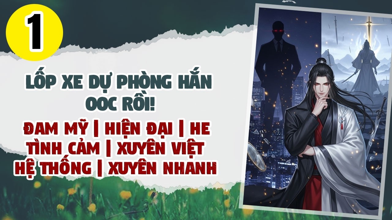 Tập 1: BOY LOVE, Lốp Xe Dự Phòng Hắn OOC Rồi! Đam Mỹ, Xuyên Nhanh, Chủ Thụ, Nhẹ Nhàng, Hệ Thống