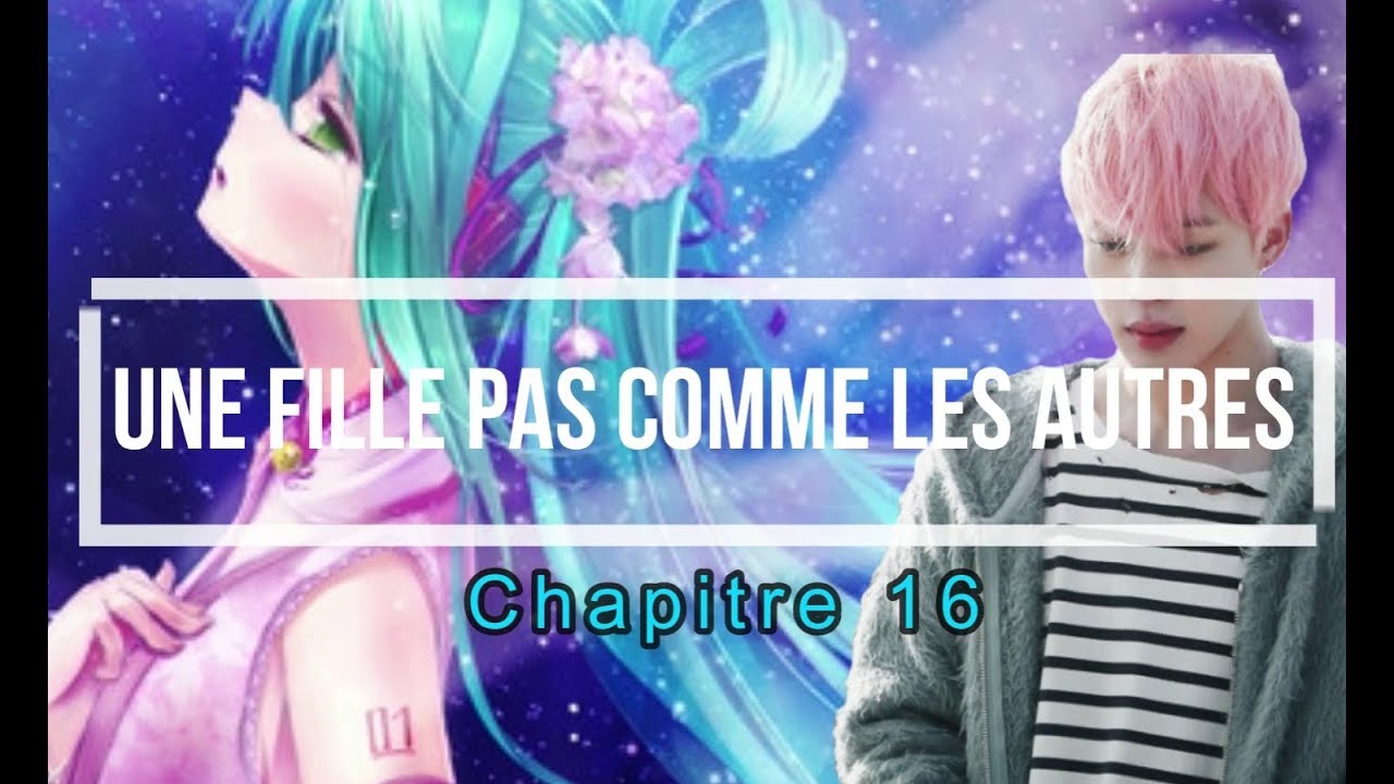 BTS FF FR [ Une fille pas comme les autres ] { chapitre 16 }