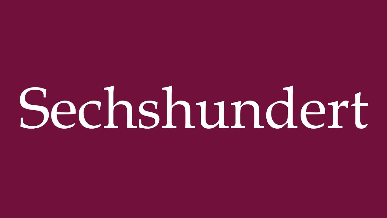 How to Pronounce ''Sechshundert'' (six hundred) Correctly in German