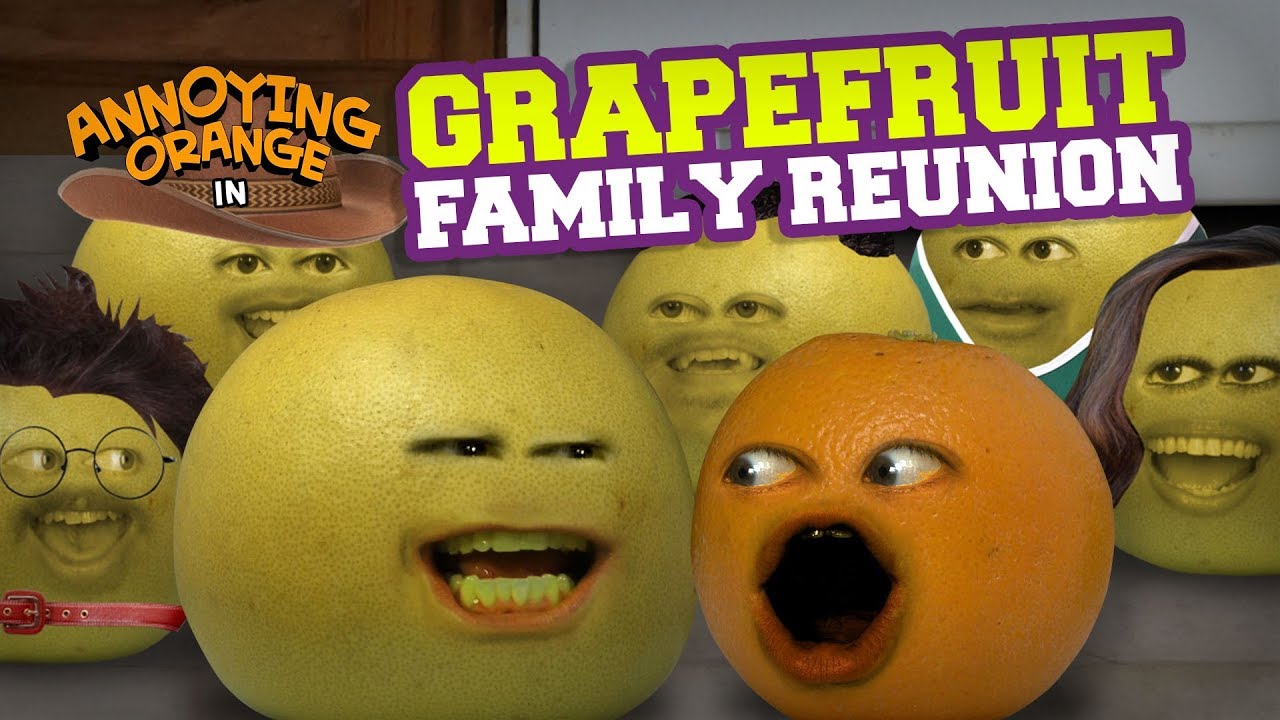Annoying Orange - Grapefruit Family Reunion!