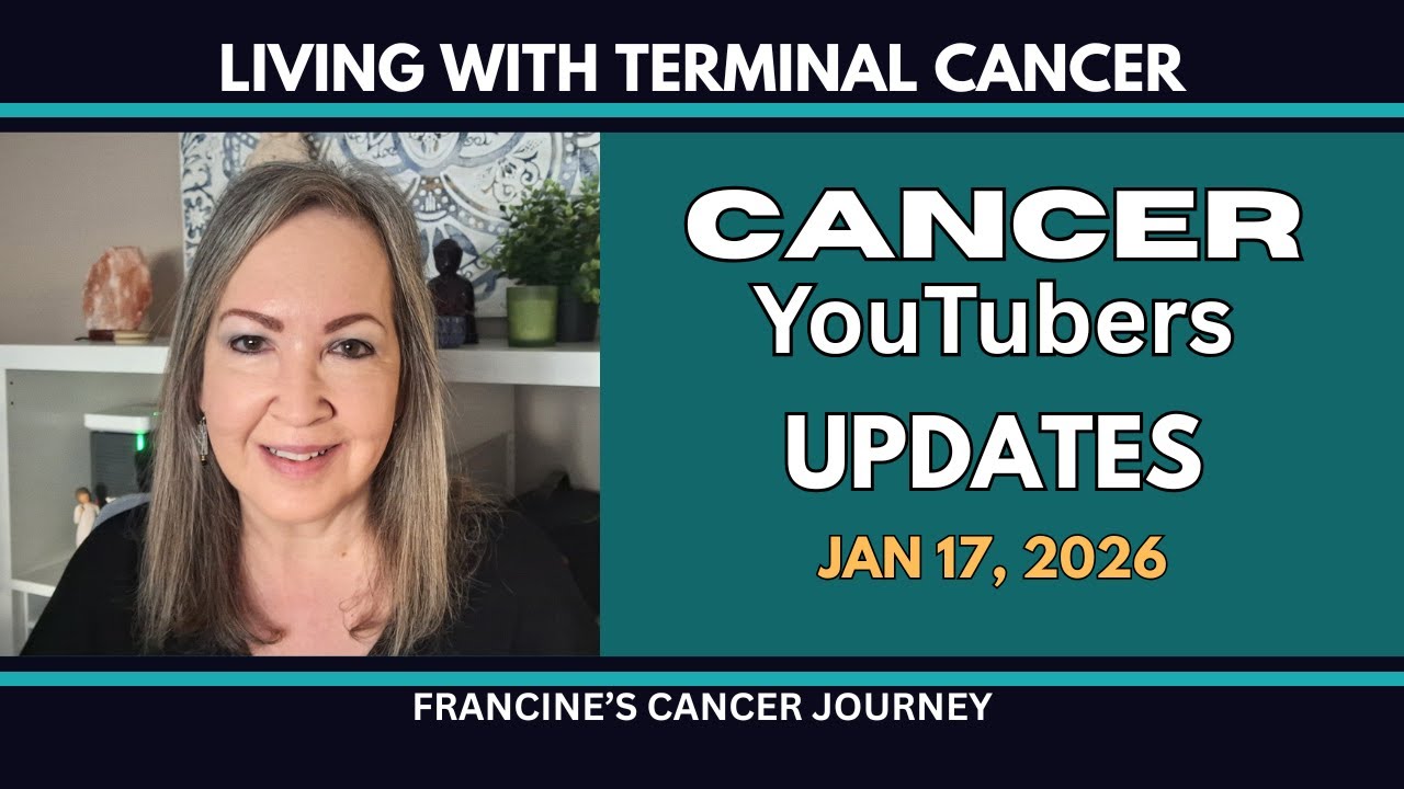Cancer YouTubers Updates Jan 17 2026