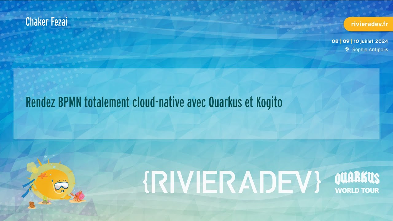 Riviera DEV 2024 - Chaker Fezai - Rendez BPMN totalement cloud-native avec Quarkus et Kogito