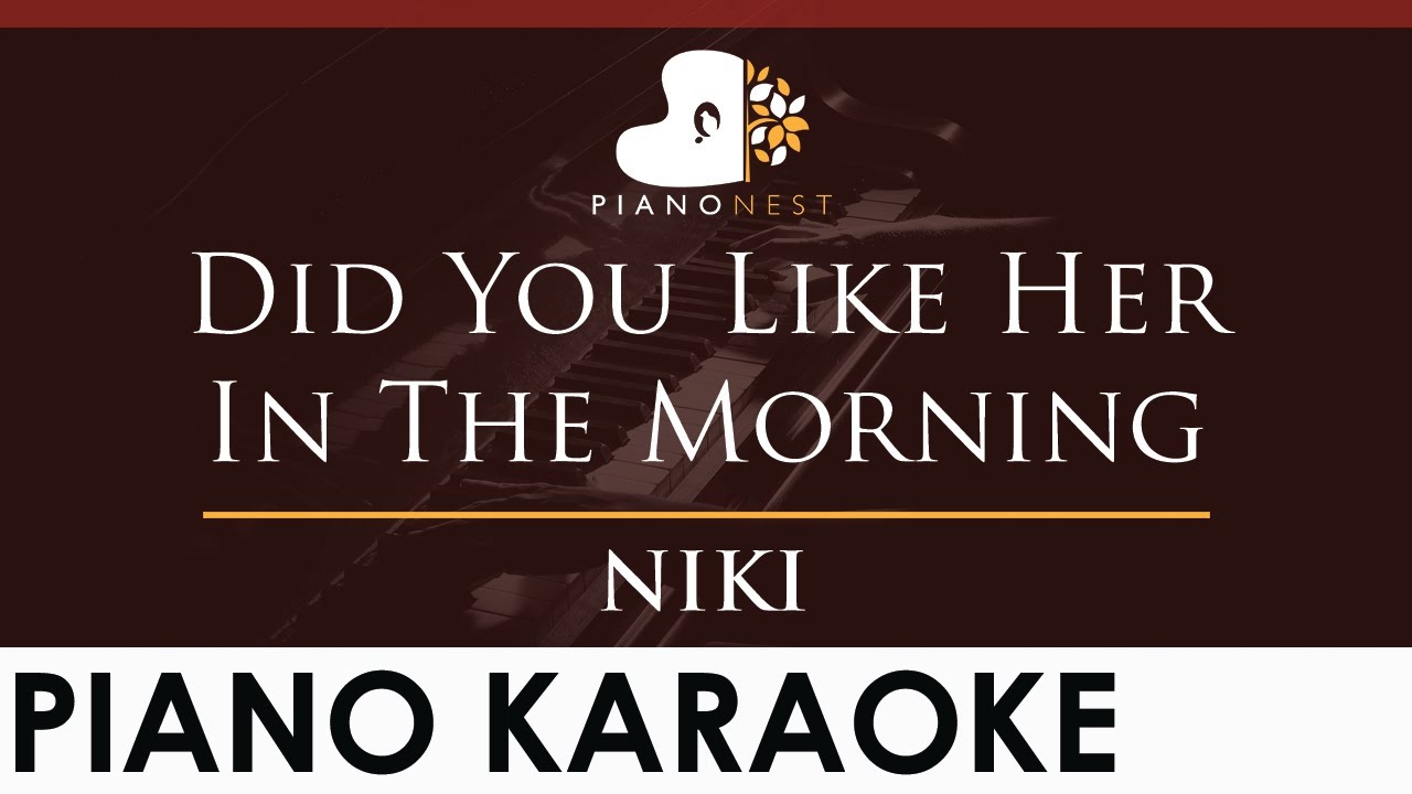 NIKI - Did You Like Her In The Morning - HIGHER Key (Piano Karaoke Instrumental)