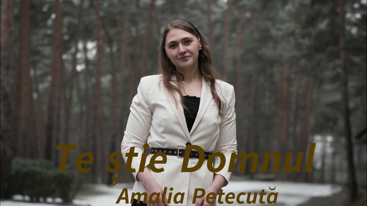 AMALIA PETECUȚǍ | TE ŞTIE DOMNUL