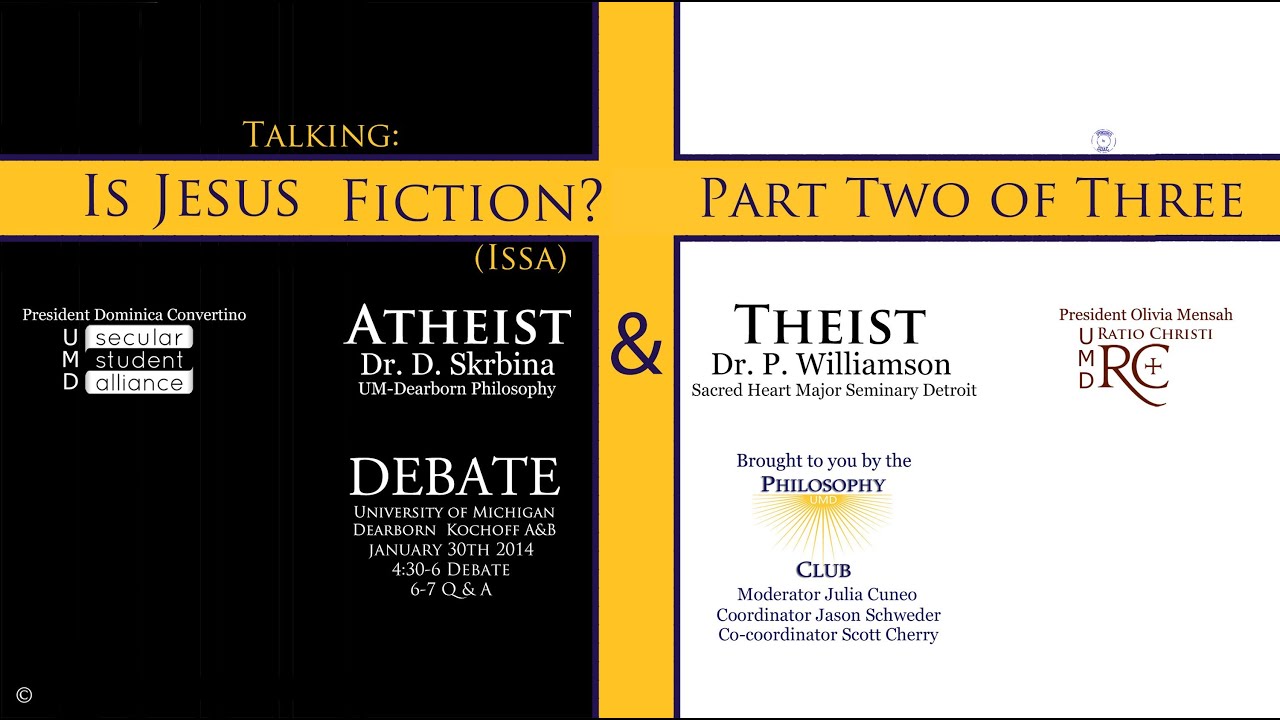 2 of 3 Talking Is Jesus Fiction: University of Michigan-Dearborn Atheist & Theist Debate