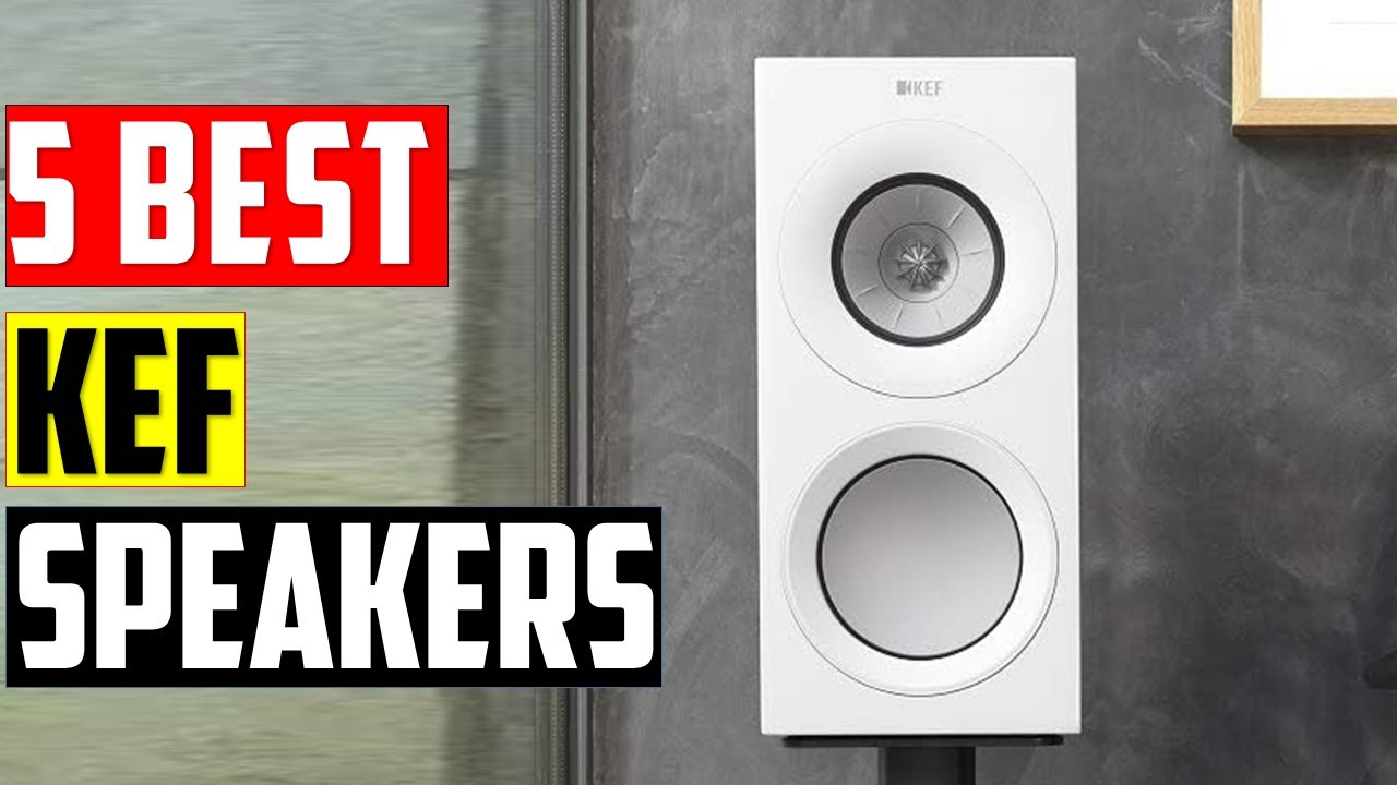 ✅ Top: 5 Best KEF Speakers of 2025 || The Best KEF Speakers in 2025 - Reviews