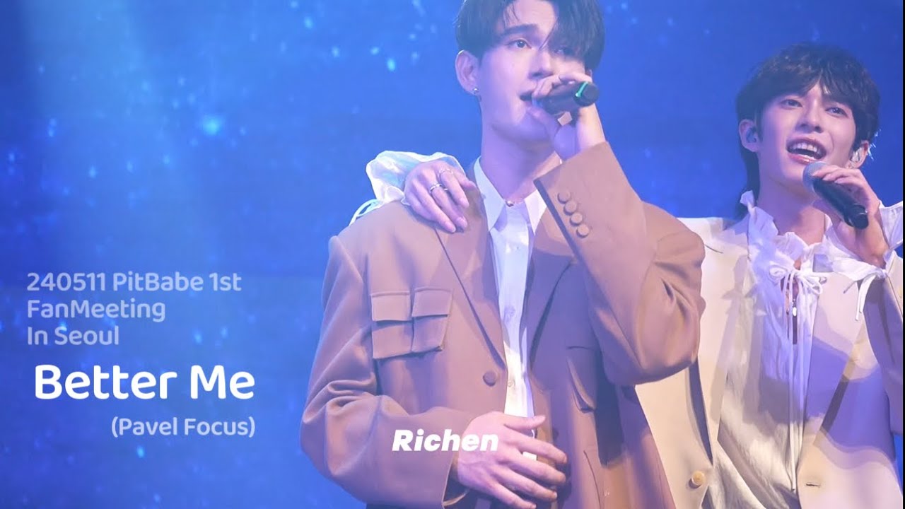 240511 #PitBabe1stFMinKorea | Better Me | Pavel Focus |#pavelphoom #poohpavel