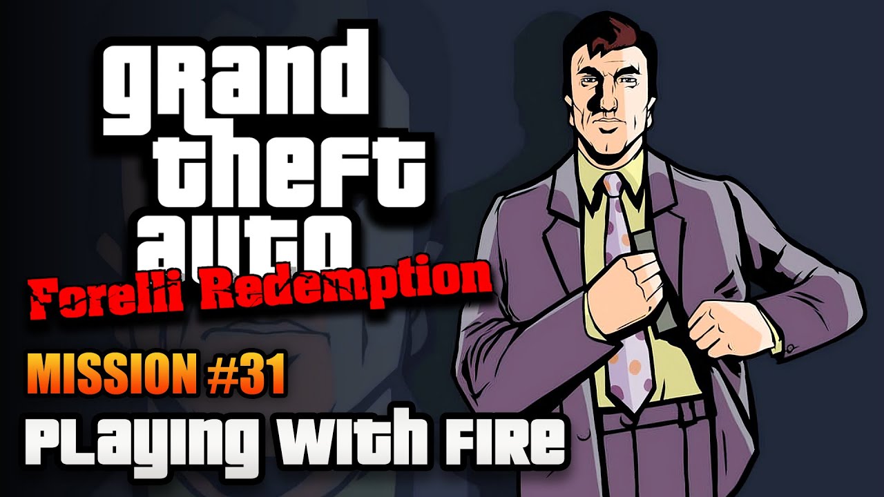 GTA Forelli Redemption - Mission #31 - Playing with Fire