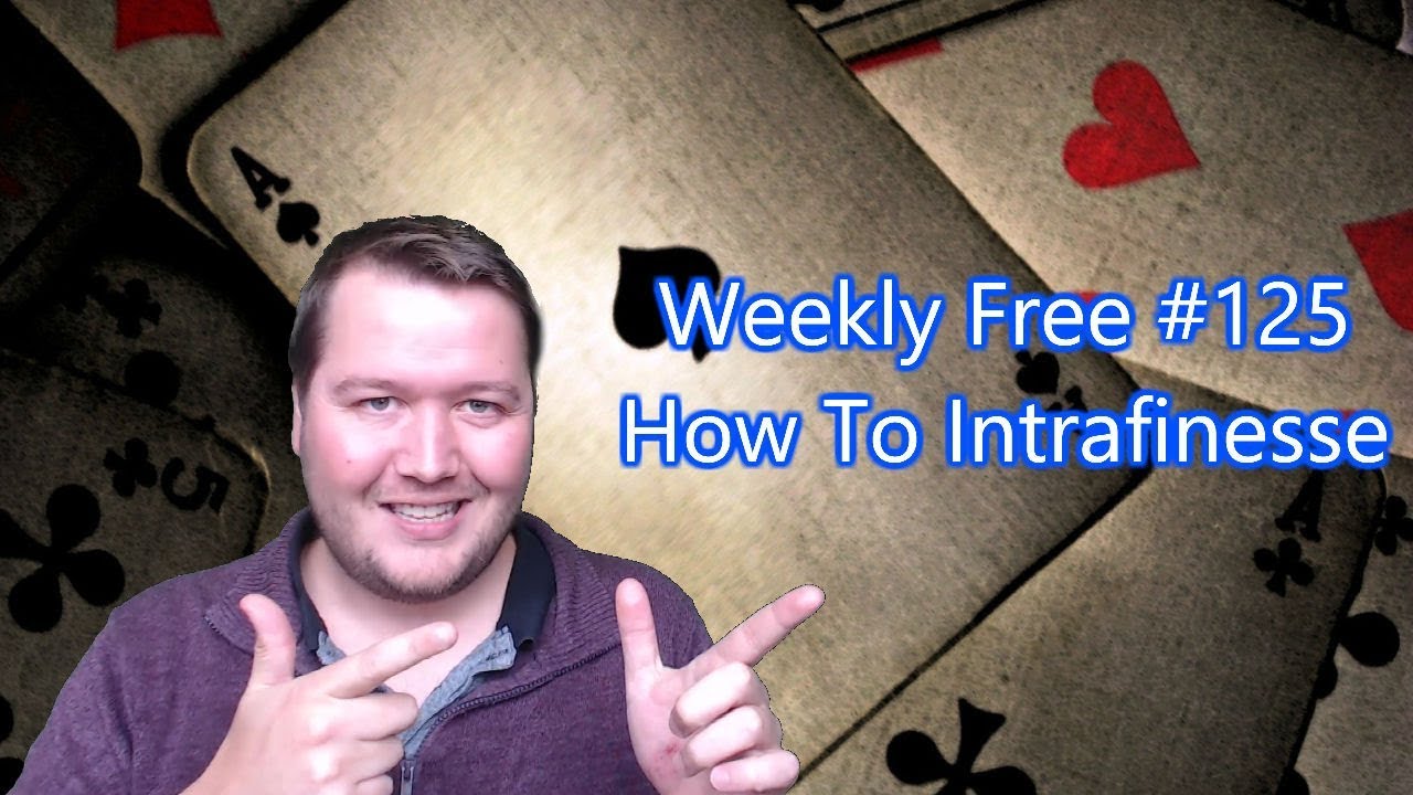 How To Intrafinesse - Weekly Free #125 - Expert Bridge Commentary