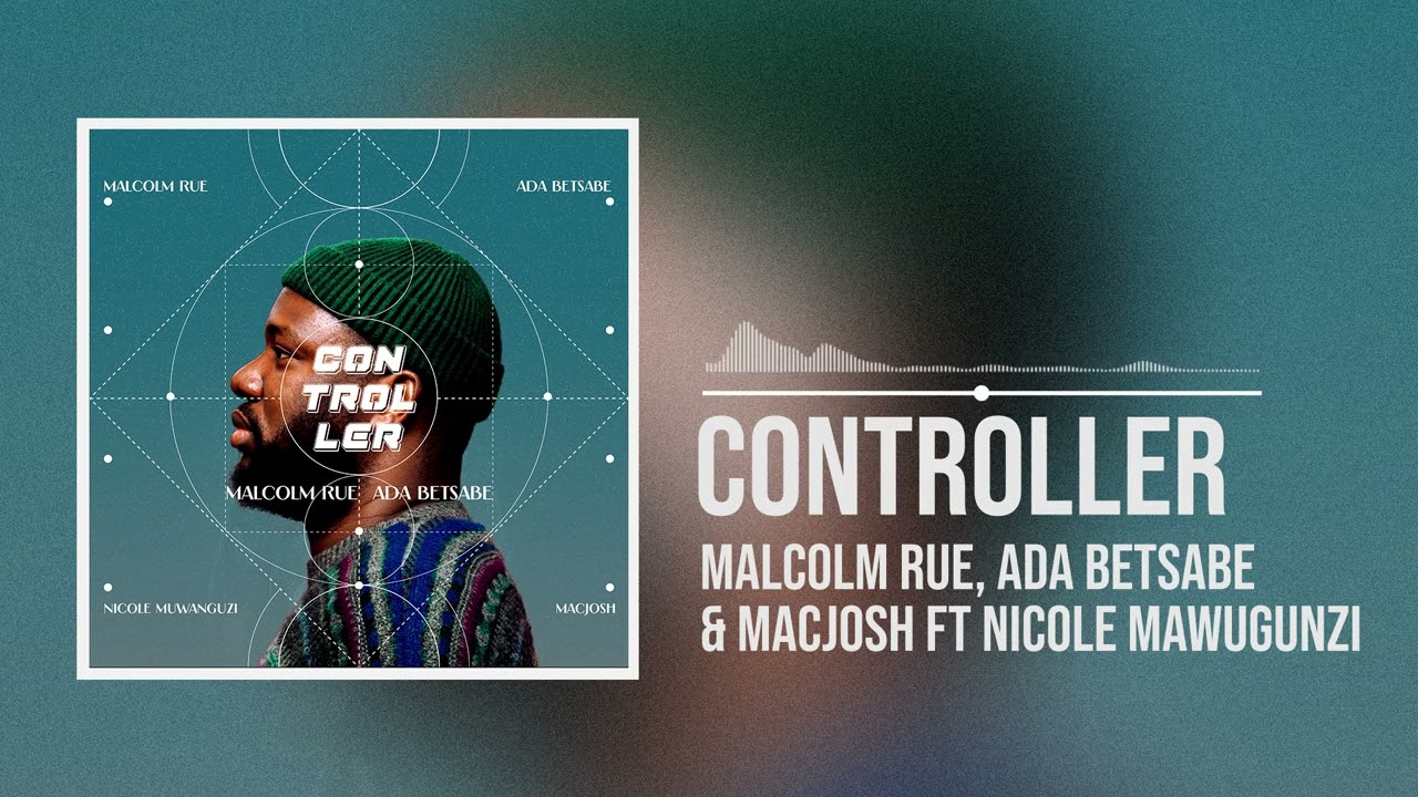 Malcolm Rue, Ada Betsabe & Macjosh ft. Nicole Muwanguzi - Controller (Official Audio)