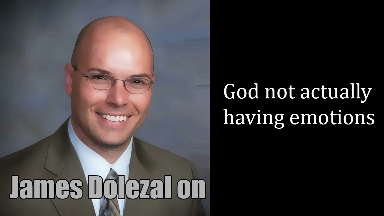 James Dolezal - God doesn't ACTUALLY have emotions