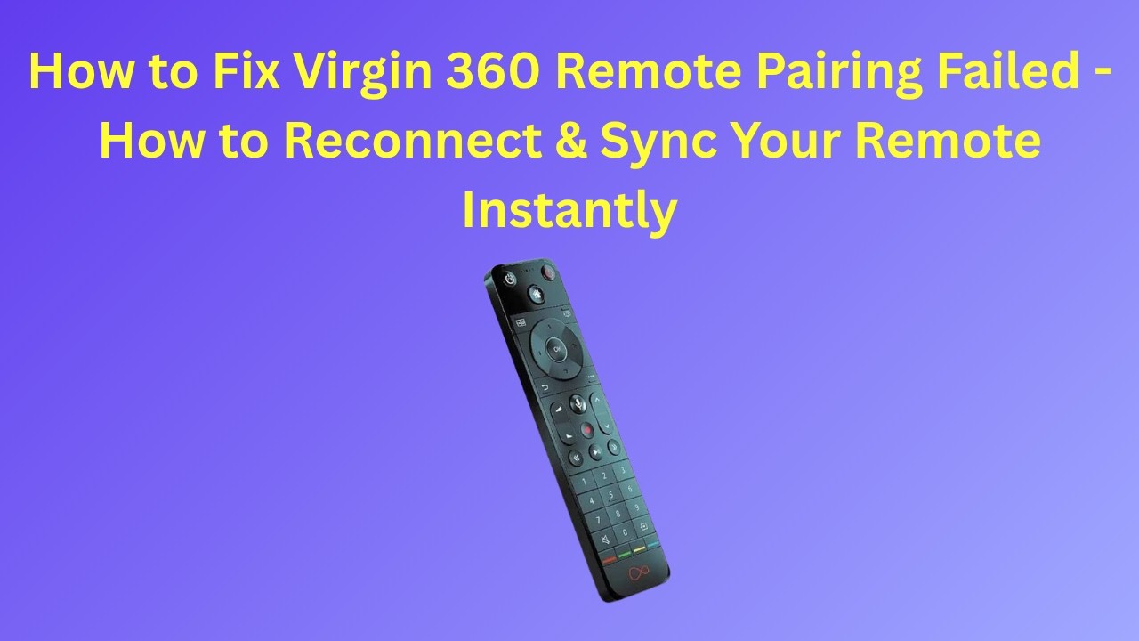 How to Fix Virgin 360 Remote Pairing Failed - How to Reconnect & Sync Your Remote Instantly