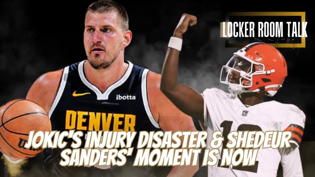 Locker Room Talk EP13: Jokic's Injury Disaster & Shedeur Sanders' Moment Is NOW