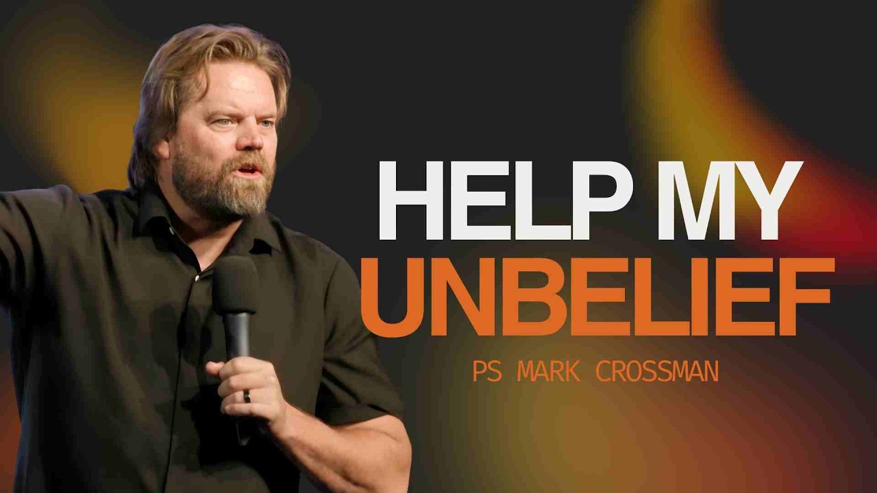 Help My Unbelief | Ps Mark Crossman