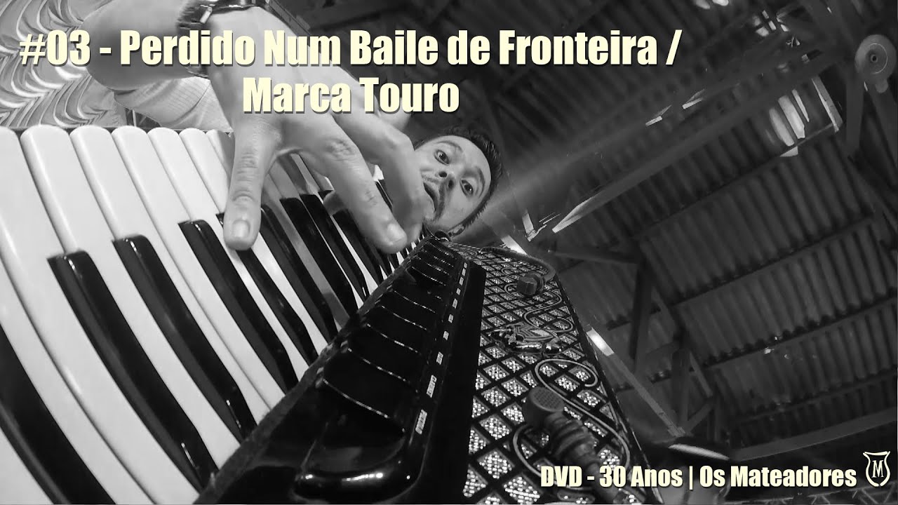 03 - Perdido Num Baile de Fronteira | Marca Touro (DVD 30 Anos - Os Mateadores)