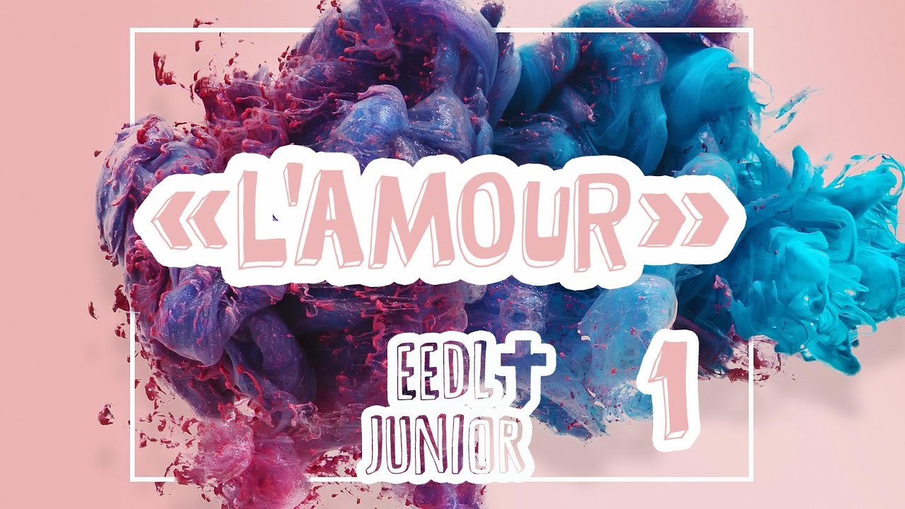 EEDL JUNIOR  - L' Amour partie 1