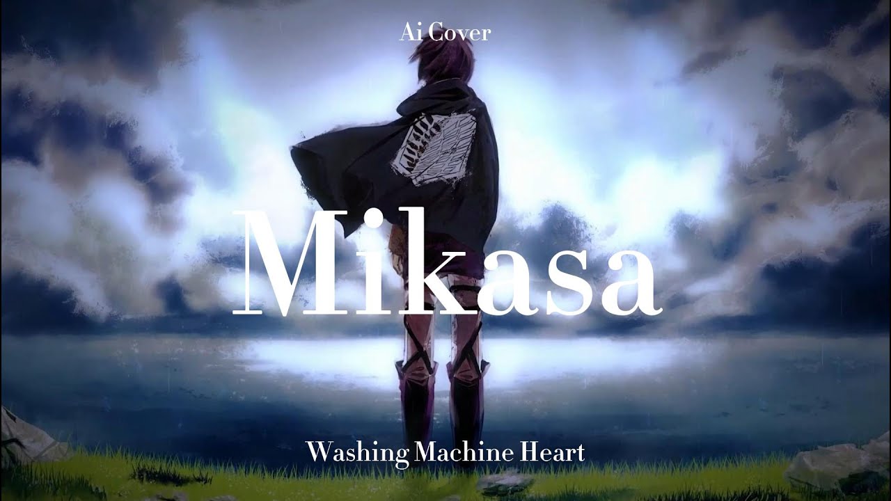 Washing Machine Heart - (Mikasa AI Cover)
