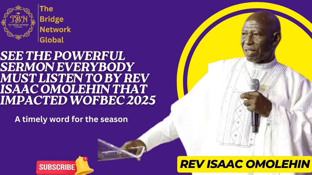 See The Powerful Sermon Everybody Must Listen To By Rev Isaac Omolehin That Impacted WOFBEC 2025